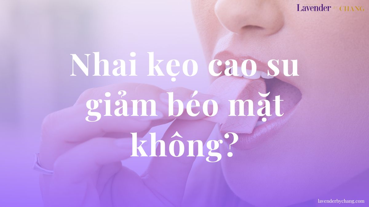 nhai kẹo cao su giảm béo mặt