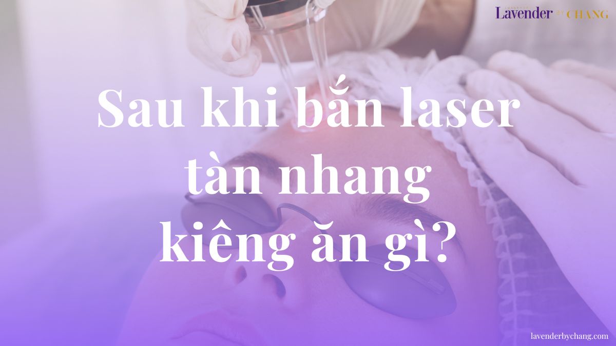 sau bắn laser tàn nhang kiêng ăn gì