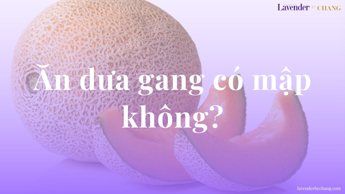 Ăn dưa gang có mập không? Cách ăn không bị béo