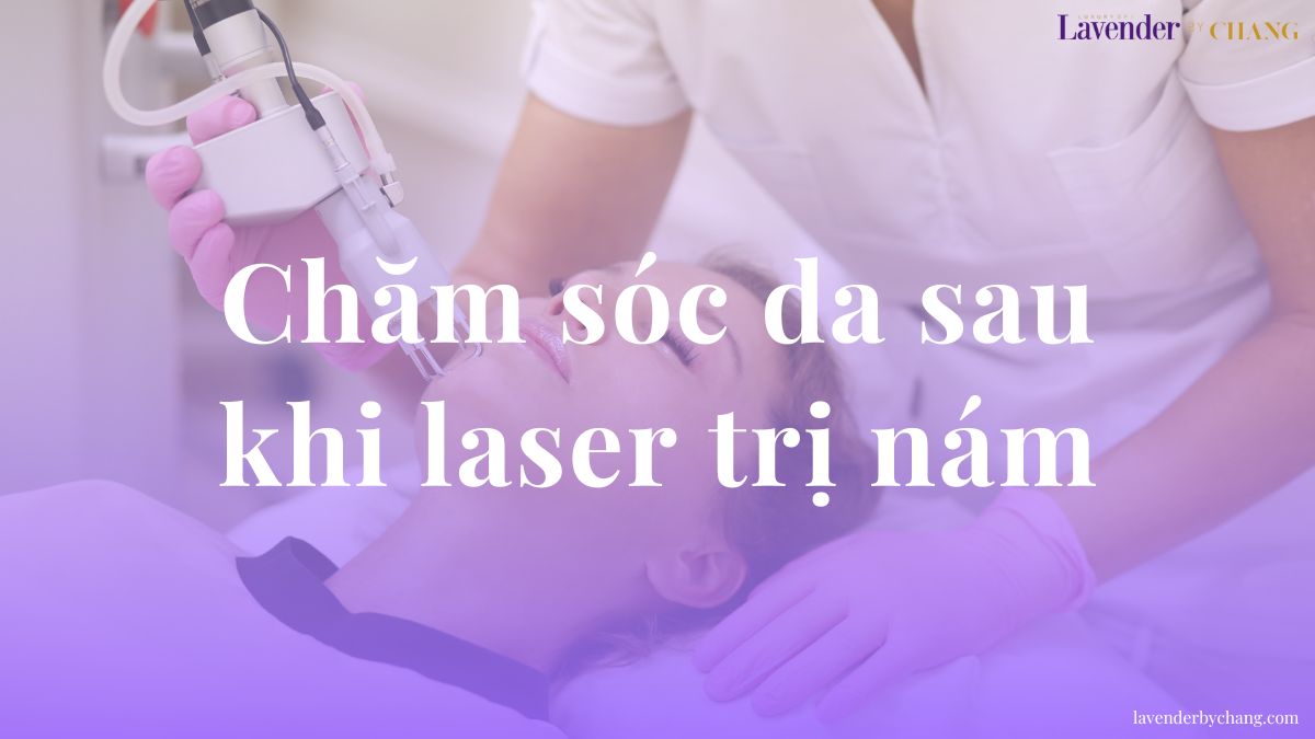 cách chăm sóc da sau khi bắn laser trị nám