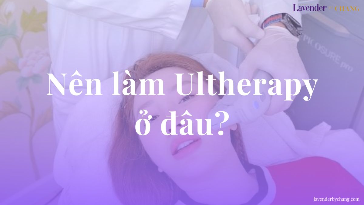 nên làm ultherapy ở đâu