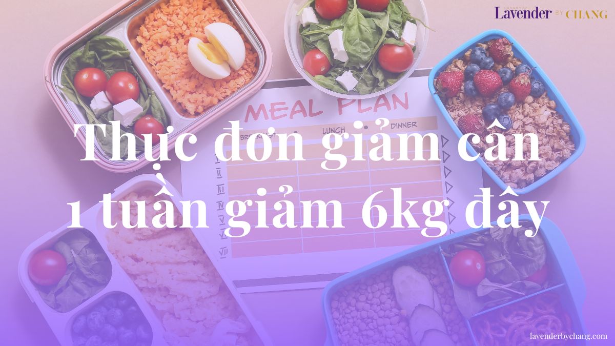 thực đơn giảm cân 1 tuần giảm 6kg đây