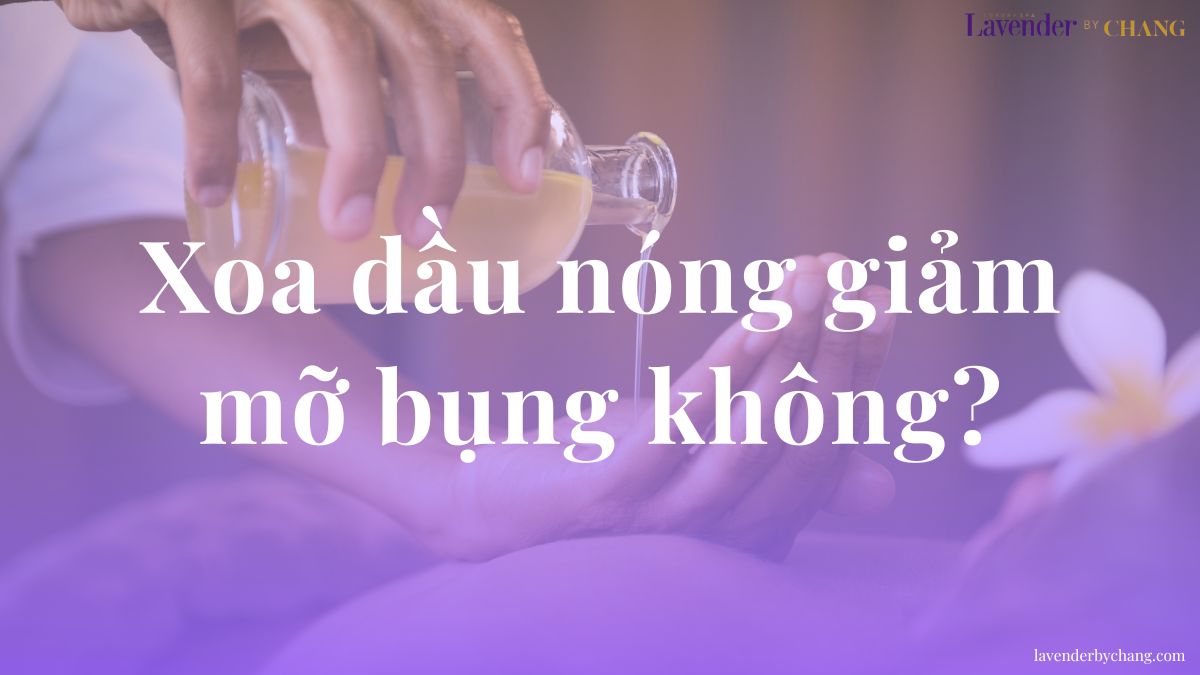 xoa dầu nóng có giảm mỡ bụng không