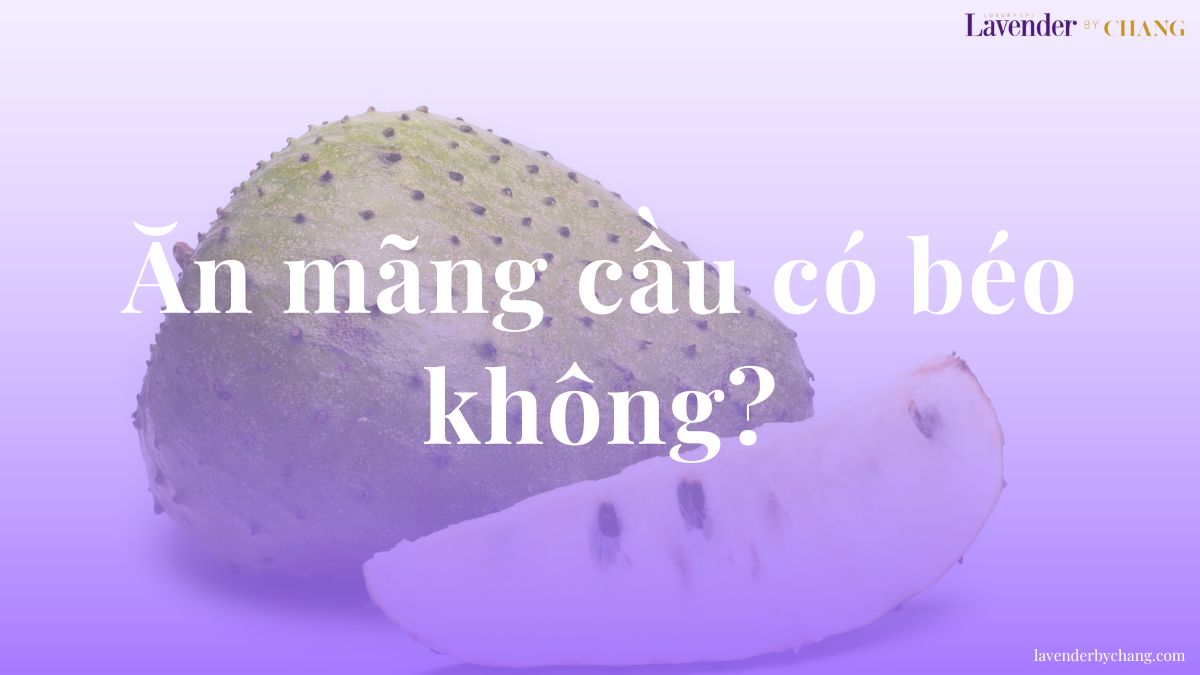 Ăn mãng cầu có béo không