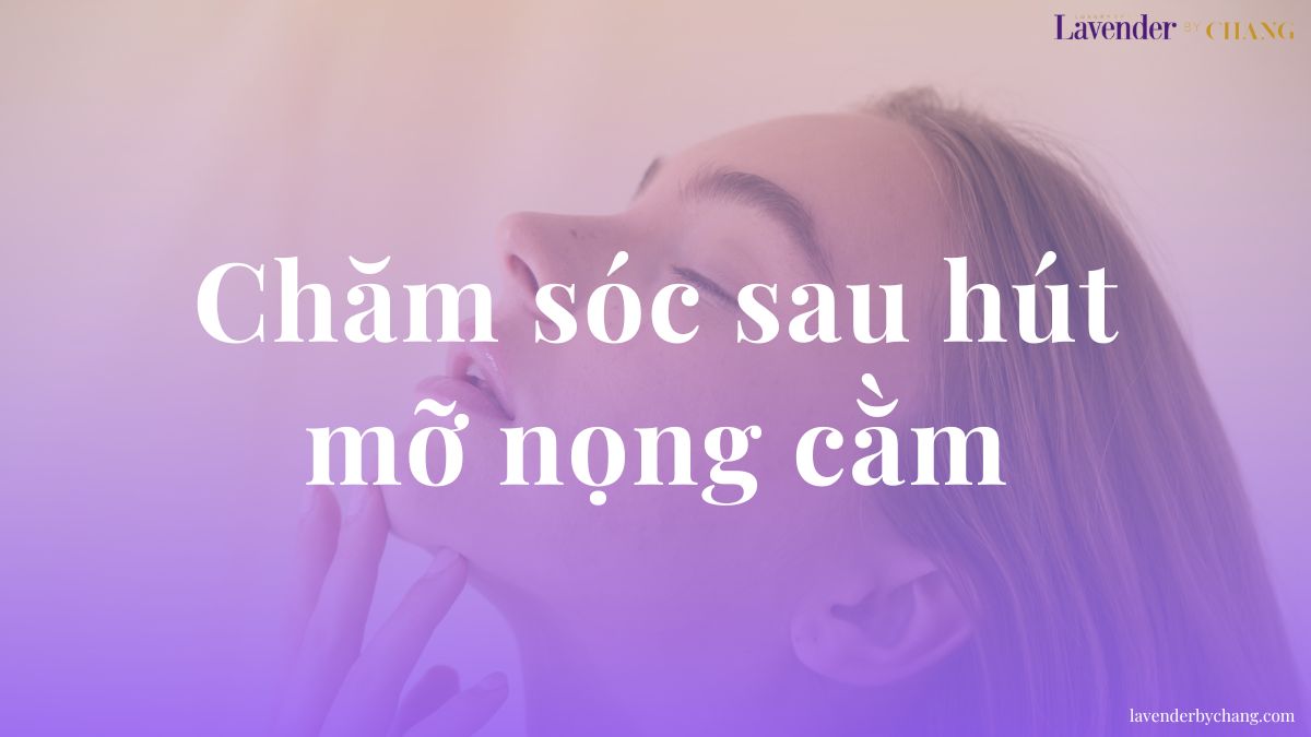chăm sóc sau hút mỡ nọng cằm
