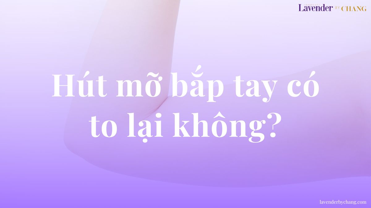 hút mỡ bắp tay có to lại không