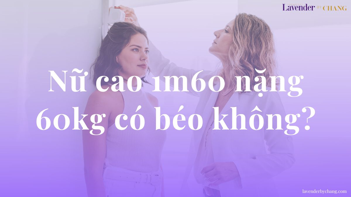nữ cao 1m60 nặng 60kg có béo không