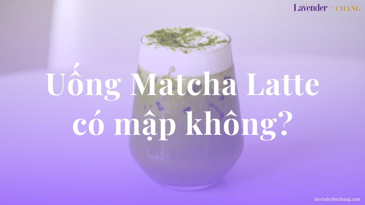 Uống Matcha Latte có mập không