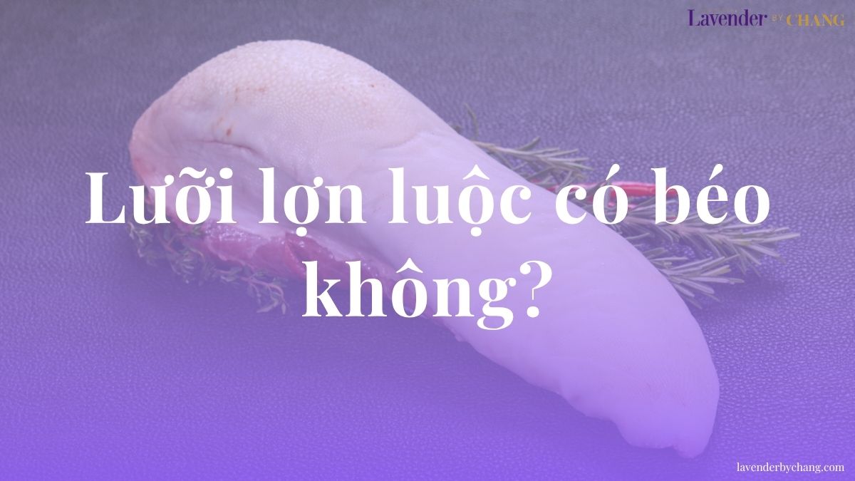 Lưỡi lợn luộc có béo không