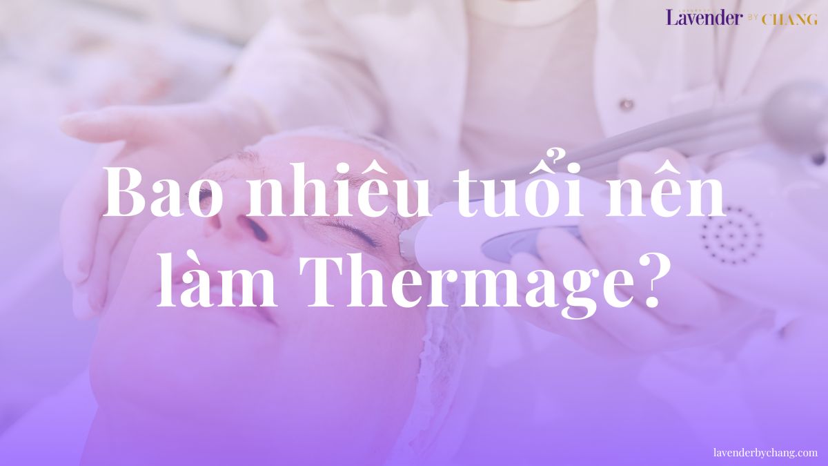 Bao nhiêu tuổi nên làm Thermage?