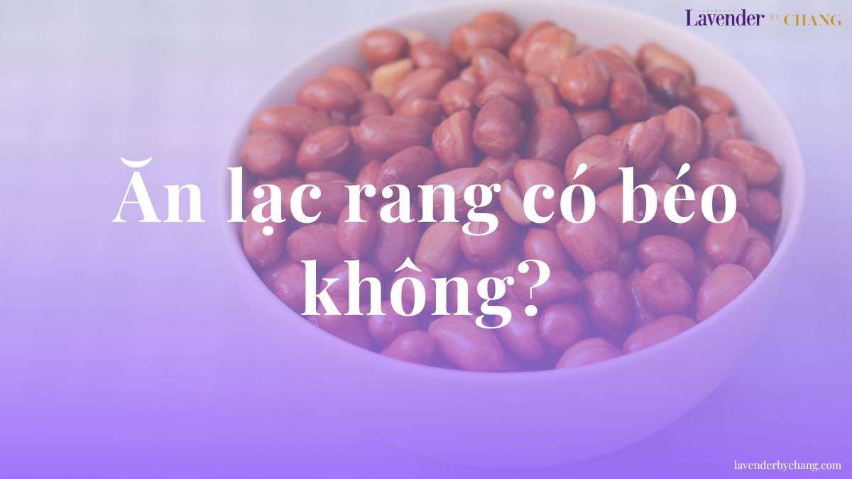 ăn lạc rang có béo không