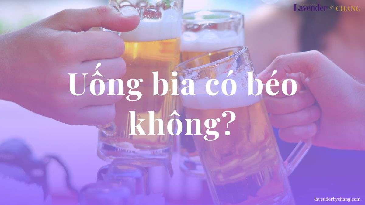 uống bia có béo không