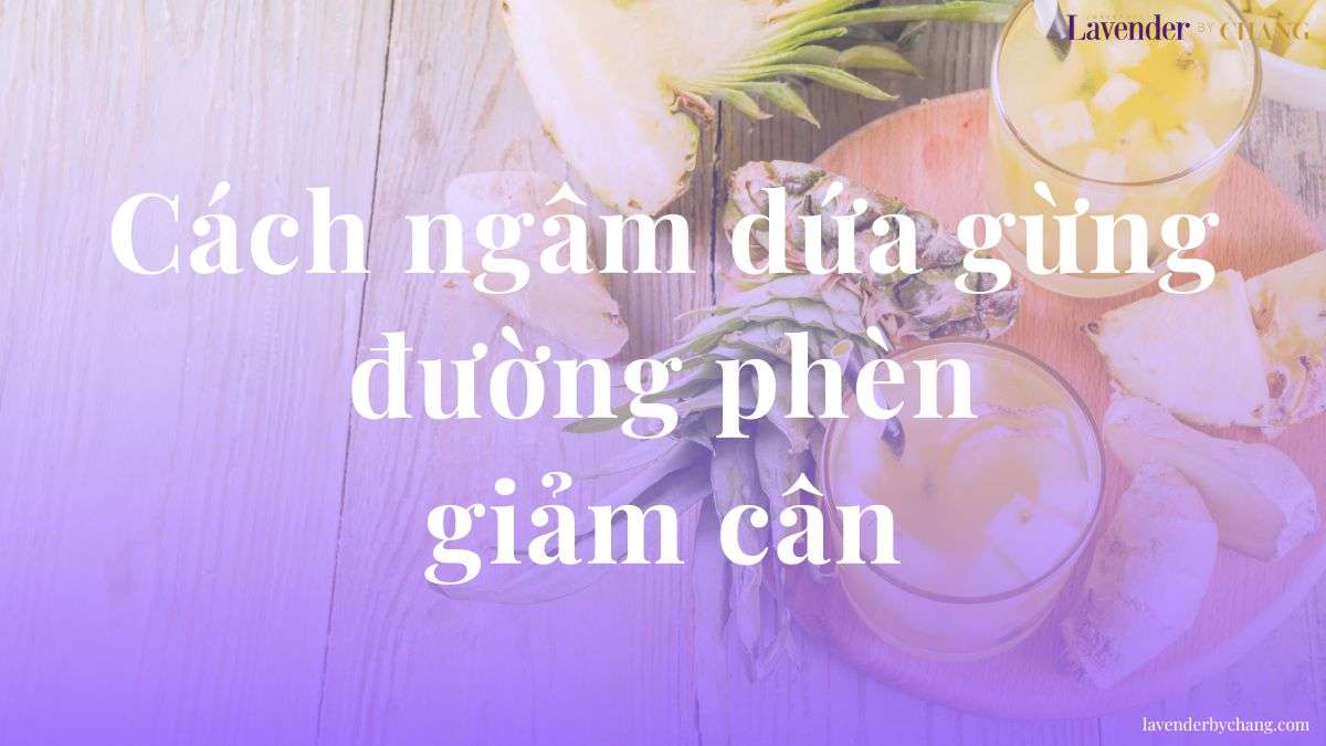 cách ngâm dứa gừng đường phèn giảm cân