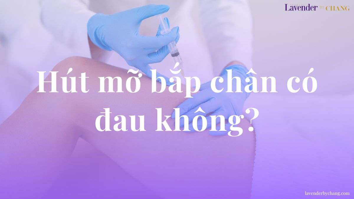 Hút mỡ bắp chân có đau không