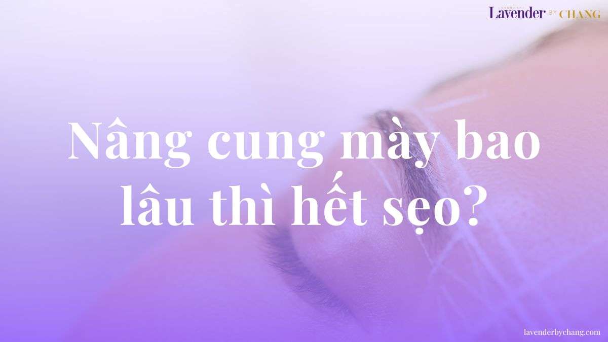 Nâng cung mày bao lâu thì hết sẹo?