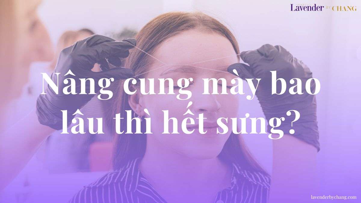 nâng cung mày bao lâu thì hết sưng