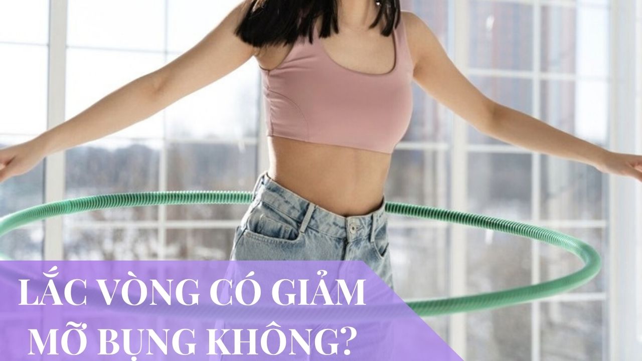 lắc vòng có giảm mỡ bụng không