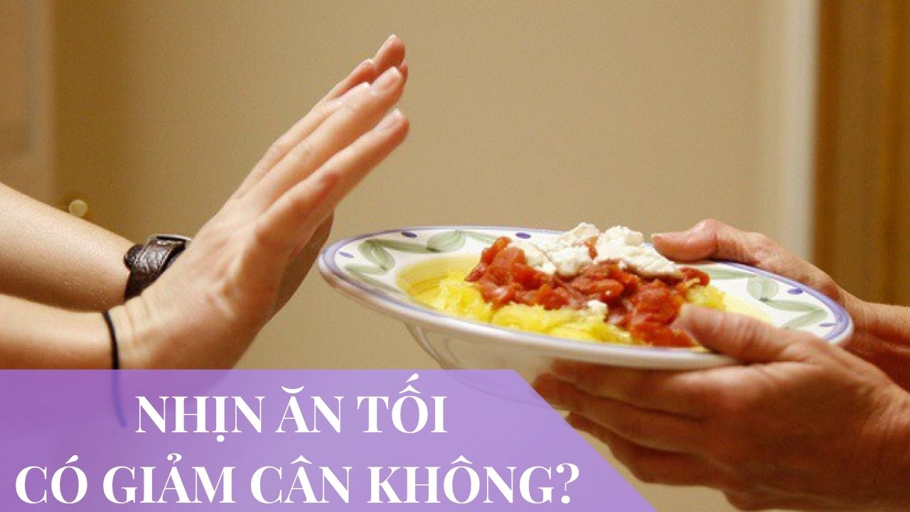 Nhịn ăn tối có giảm cân không? Ai không nên bỏ bữa tối?